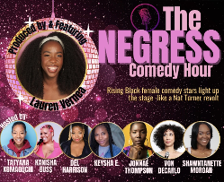 The Negress Comedy Hour ft. Lauren Vernea, Del Harrison, Fatimah Taliah, Tatyana Komaguchi, Kanisha Buss, Keysha E, Jonnae Thompson, Jasmine Ellis, and more TBA!