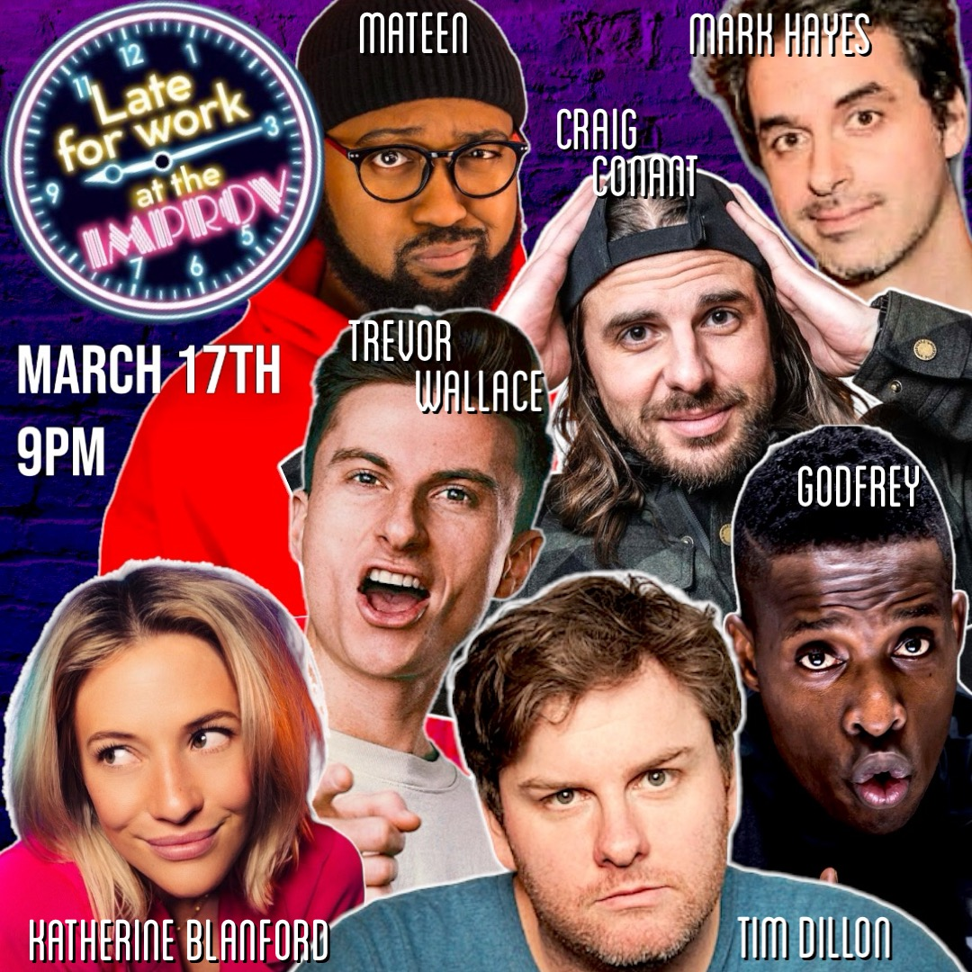 Late For Work ft. Tim Dillon, Trevor Wallace, Godfrey, Mark Hayes, Craig Conant, Mateen Stewart, Katherine Blanford, Chase Durousseau and more TBA!