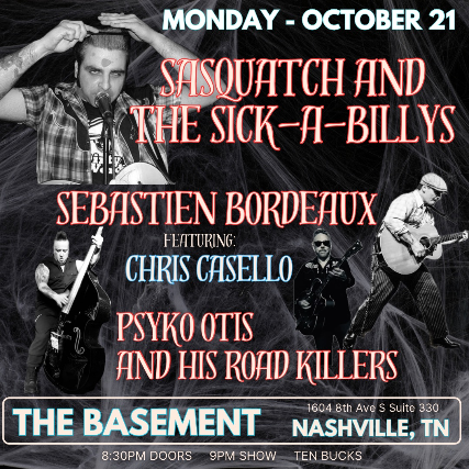 Psyko Otis and His Road Killers with Sasquatch And The Sick-A-Billys, Sebastian Bordeaux FEAT.  Chris Casello at The Basement – Nashville, TN