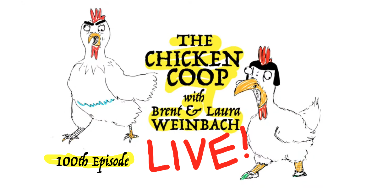 The Chicken Coop 100th Episode Live! with Brent Weinbach & Laura Weinbach