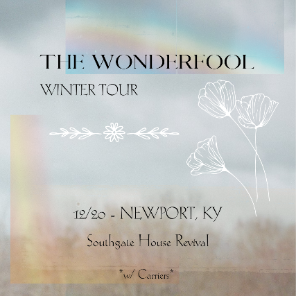 The Wonderfool , Carriers at The Southgate House Revival – Revival Room – Newport, KY