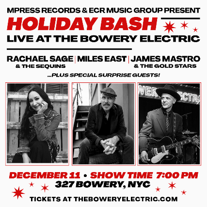 MPress Records & ECR Music Group Present: Holiday Bash! ft. Rachael Sage & The Sequins, Miles East, James Mastro & The Gold Stars at The Bowery Electric – New York, NY