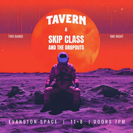 Tavern and Skip Class and the Dropouts at SPACE – Evanston, IL