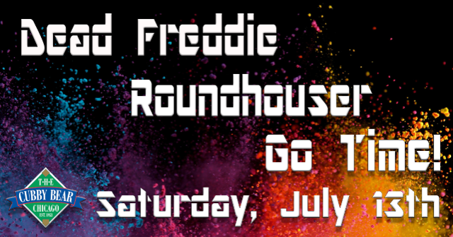 Dead Freddie w/ Roundhouser & Go Time! at Cubby Bear