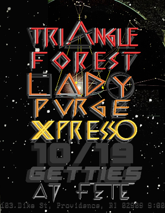 Triangle Forest, Lady Purge, XpressO at Fete Music Hall – Providence, RI