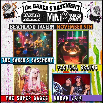 The Baker’s Basement,  Factual Brains, The Super Babes, Urban Lair at Beachland Tavern – Cleveland, OH