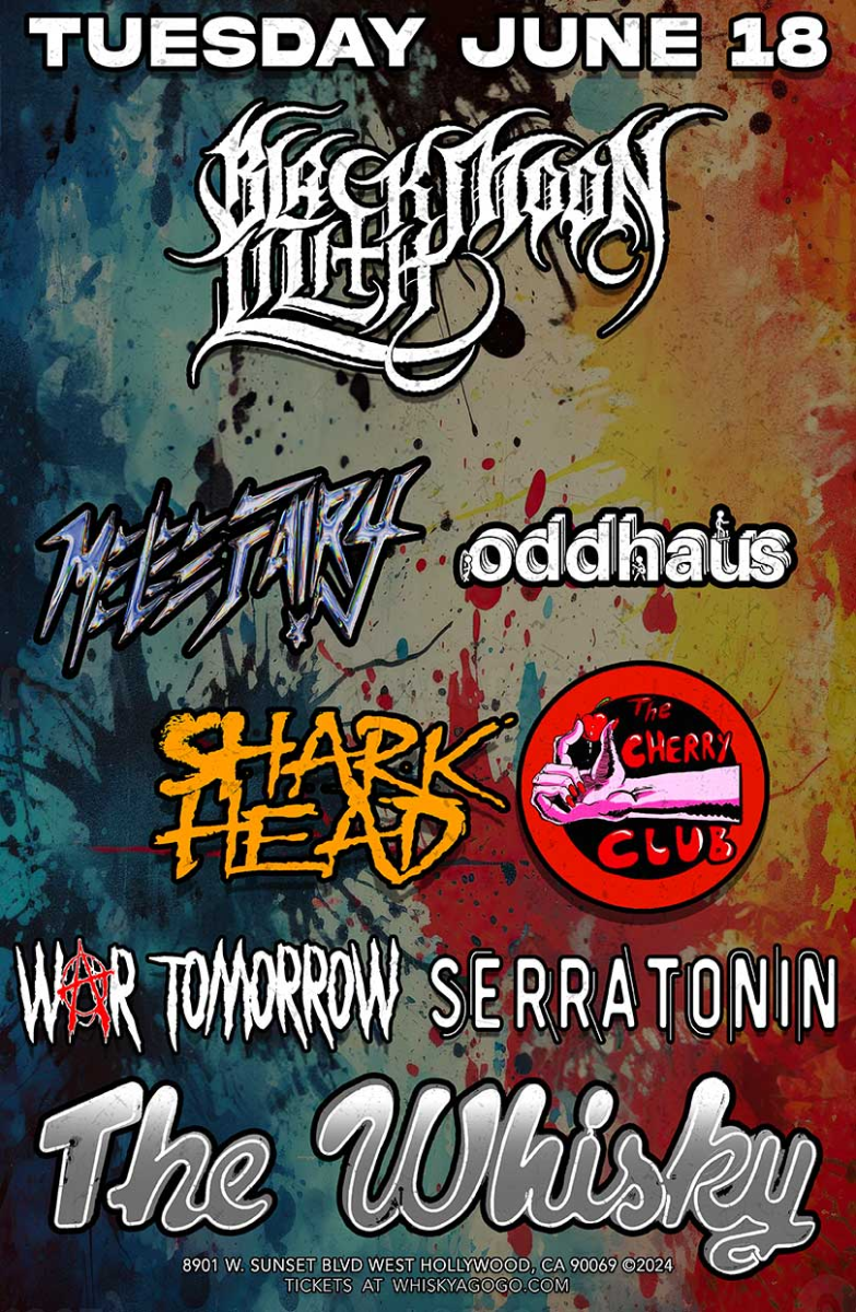 Black Moon Lilith, Melee Fairy, Odd Haus , Sharkhead, The Cherry Club , War Tomorrow, Serratonin