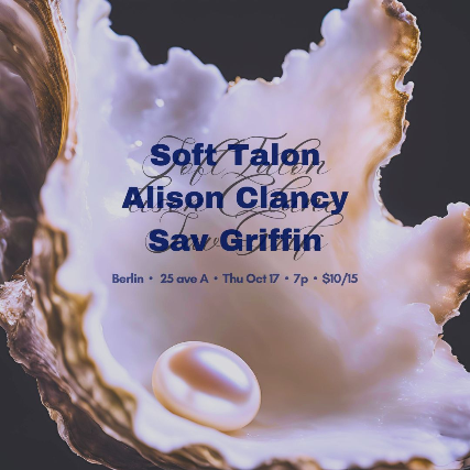 Soft Talon, Alison Clancy, Sav Griffin at Berlin – New York, NY