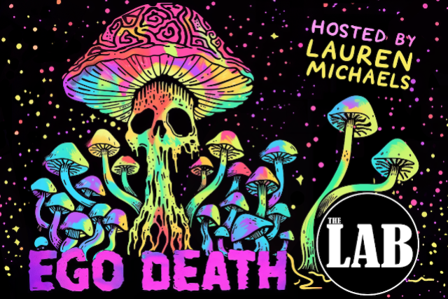 Ego Death with Lauren Michaels! ft. Andrea Abbate, Yudhi Sharma, Bear Badeaux, Rachel Scanlon, Monarey Martinez, Curtis Taylor III, Tommy Mitchell, and more TBA!