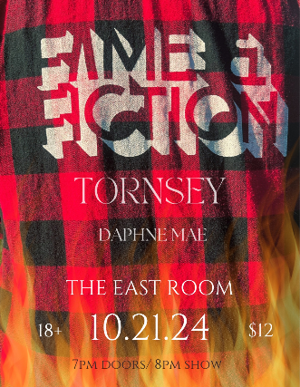 Fame & Fiction / Tornsey / Daphne Mae at The East Room – Nashville, TN