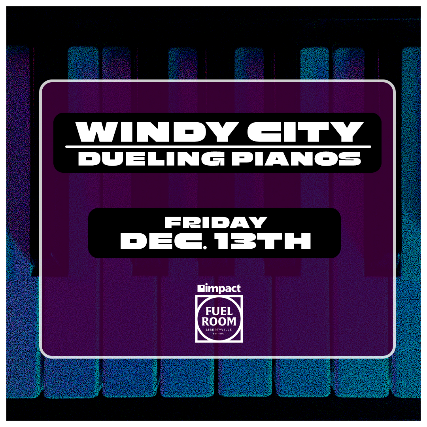 Windy City Dueling Pianos at Impact Fuel Room – Libertyville, IL