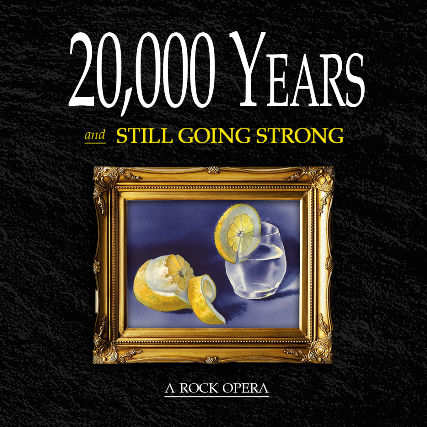 20,000 Years and Still Going Strong, A Rock Opera