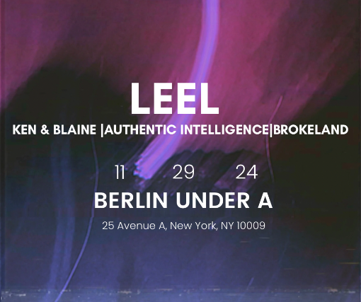 LeeL, Brokeland, Authentic Intelligence, Ken & Blain at Berlin – New York, NY