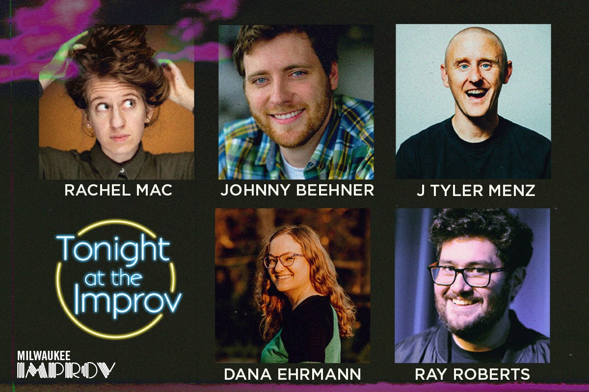 Tonight at the Improv, Rachel Mac, Johnny Beehner, Ray Roberts, J Tyler Menz , Dana Ehrmann