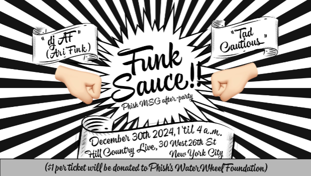 NYE Phish After-Party: Funk Sauce Dance Party with dj AF (Ari Fink) & Tad Cautious at Hill Country Live – New York, NY