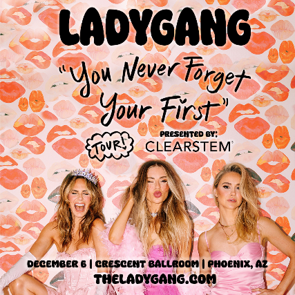 THE LADYGANG “YOU NEVER FORGET YOUR FIRST” TOUR PRESENTED BY CLEARSTEM at Crescent Ballroom – Phoenix, AZ