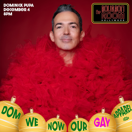 Dominick Pupa/ Dom We Now Our Gay Apparel at The Bourbon Room – Los Angeles, CA