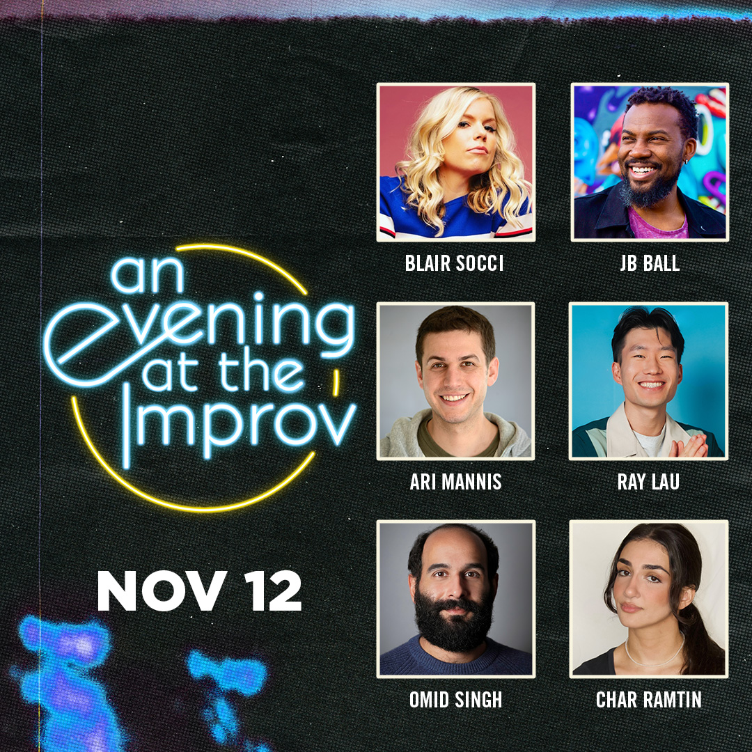 An Evening at the Improv featuring Blair Socci, J.B. Ball, Omid Singh, Ari Mannis, Ray Lau and Char Ramtin!