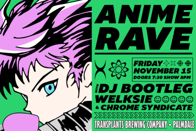 Anime Rave with DJ Bootleg, Welksie & ChromeSyndicate at Transplants Brewing Company – Palmdale, CA