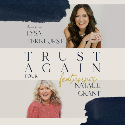 The Trust Again Tour with Lysa TerKeurst featuring Natalie Grant – Chattanooga (Hixson), TN at Abba’s House – Hixson, TN