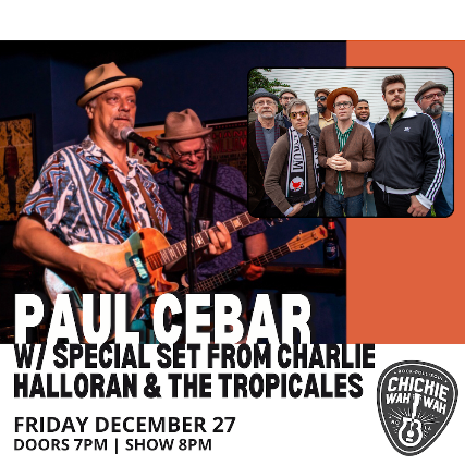 Paul Cebar Returns to Chickie Wah Wah! / A very special set from Charlie Halloran & The Tropicales