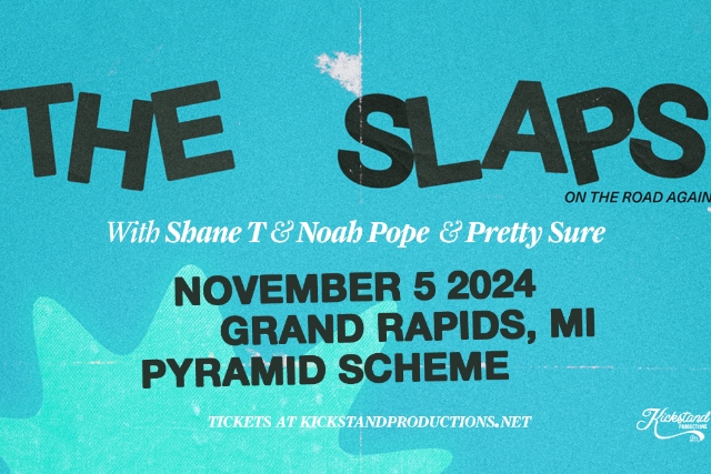 The Slaps + Noah Pope + Shane T + Pretty Sure at The Pyramid Scheme – Grand Rapids, MI