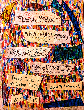 FLESH PRODUCE, SEA MOSS, MISCOMINGS, & LONELYGIRL15 at Chop Suey – Seattle, WA