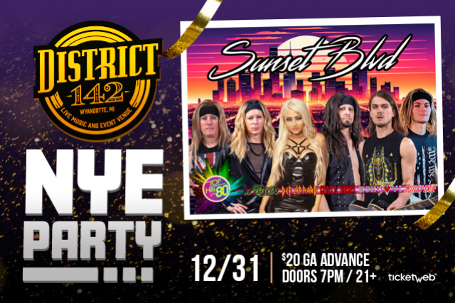 NYE PARTY – SUNSET BLVD at District 142 – Wyandotte, MI