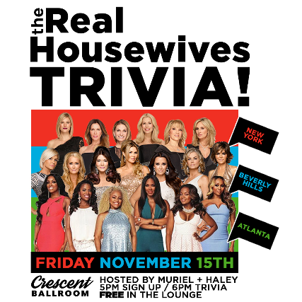 THE REAL HOUSEWIVES TRIVIA! NEW YORK / BEVERLY HILLS / ATLANTA at Crescent Ballroom – Phoenix, AZ