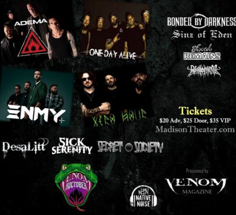 Venom Roctober: Adema, ENMY, One Day Alive, Xero Hour, DesaLitt, Sick Serenity, Secret Circle Society, Bonded By Remains, Sins Of Eden, Fixed Remains, Dedwurm at Madison Theater (730) – Covington, KY