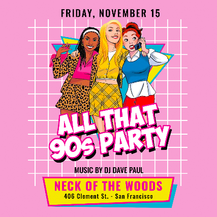 ALL THAT 90’s PARTY at Neck of the Woods – San Francisco, CA