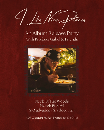 “I Like Nice Places”  Album Release Party with Professa Gabel & Friends at Neck of the Woods – San Francisco, CA