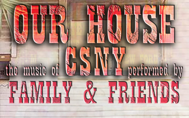 Our House 'The Music of Crosby, Stills, Nash & Young'