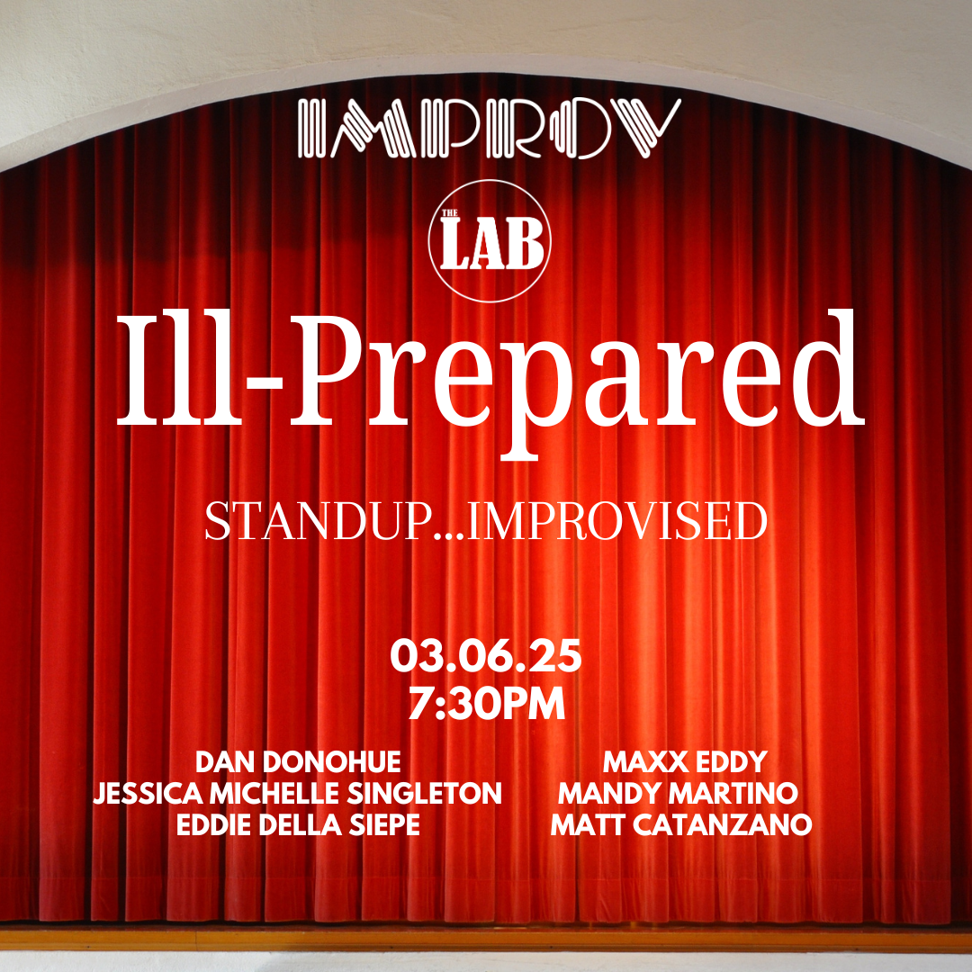 Ill-Prepared ft. Matt Catanzano, Mandy Martino, Dan Donohue, Maxx Eddy, Jessica Michelle Singleton, and Eddie Della Siepe!