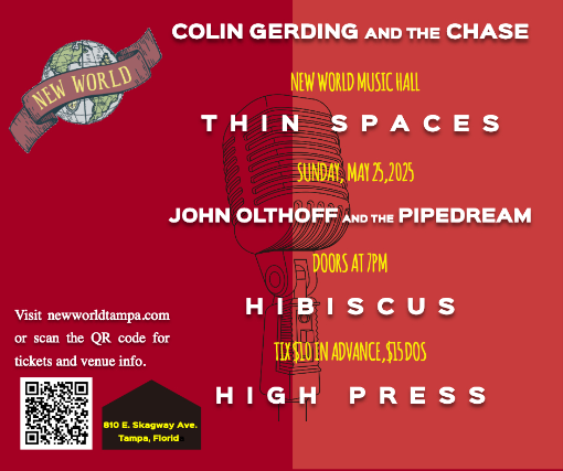 New World Tampa Presents: Colin Gerding and the Chase, Thin Spaces, John Olthoff and the Pipe Dream, Hibiscus, and High Press at New World Music Hall – Tampa, FL