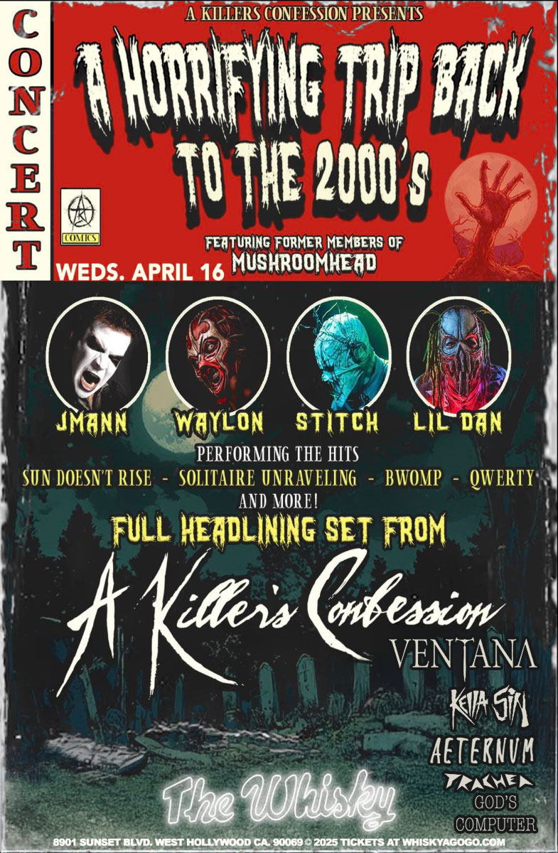 A Killer's Confession (featuring former members of Mushroomhead), J-Mann, Ventana, Aeternum, Kella Sin, Trachea, God's Computer