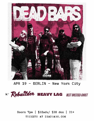 Dead Bars | Rebuilder | Heavy Lag | Best Dressed Ghost at Berlin – New York, NY