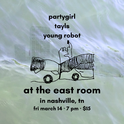 Partygirl / Tayls / Young Robot at The East Room – Nashville, TN