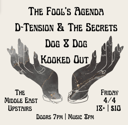 The Fool’s Agenda, D-Tension & The Secrets, Dog 8 Dog, Kooked Out at Middle East – Upstairs – Cambridge, MA