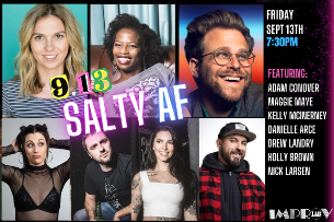 Salty AF ft. Adam Conover, Maggie Maye, Kelly McInerney, Holly Brown, Drew Landry, Danielle Arce, Nick Larsen and more TBA!