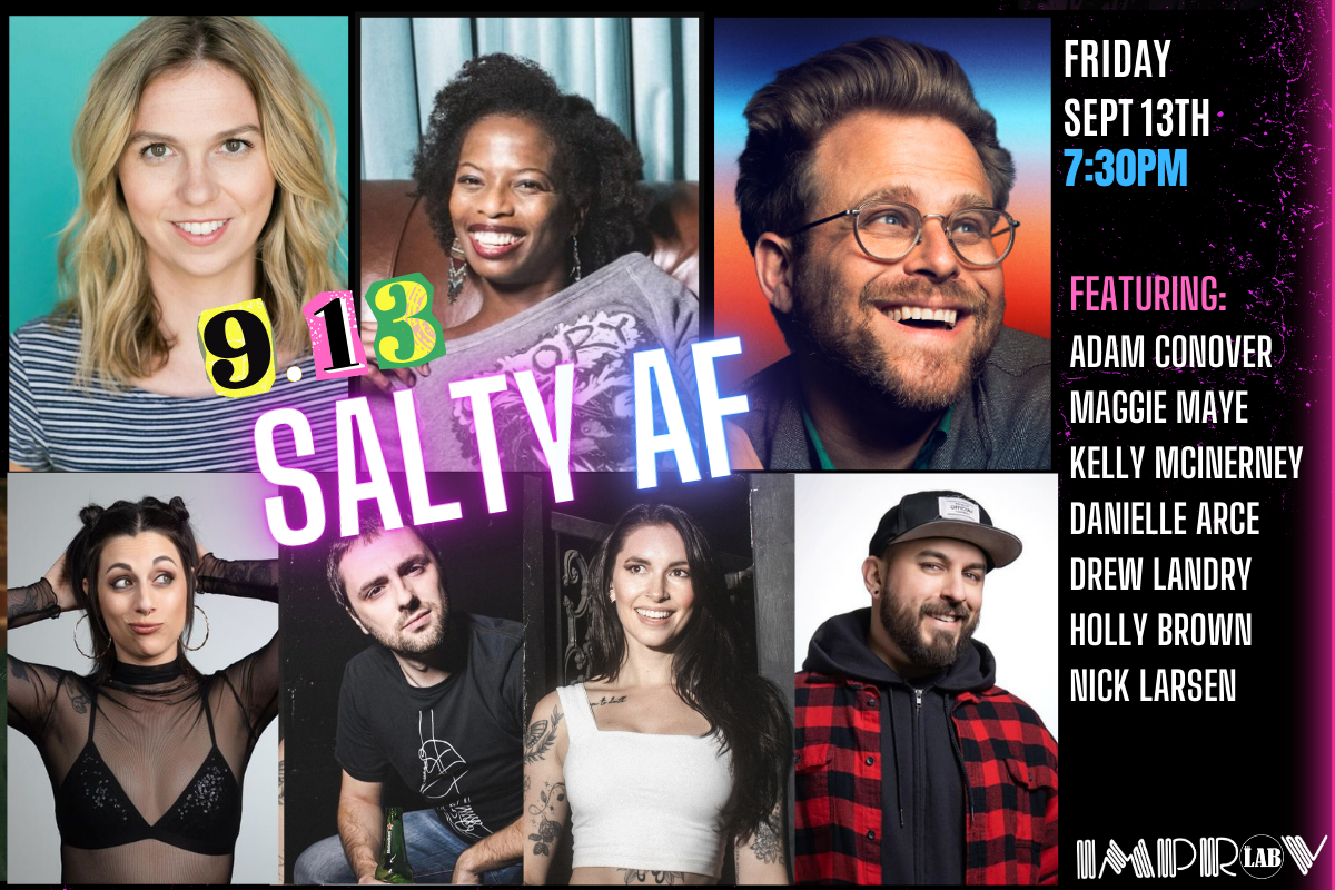 Salty AF ft. Adam Conover, Maggie Maye, Kelly McInerney, Holly Brown, Drew Landry, Danielle Arce, Nick Larsen and more TBA!