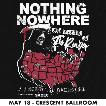 NOTHING, NOWHERE – THE RETURN OF THE REAPER – A DECADE OF DARKNESS at Crescent Ballroom – Phoenix, AZ