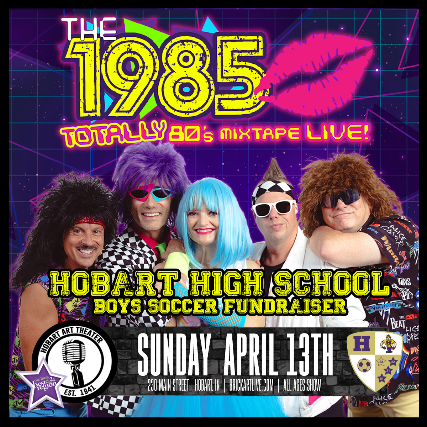 HOBART HIGH SCHOOL SOCCER FUNDRAISER w/THE 1985 at Hobart Art Theatre – Hobart, IN