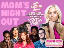 Mom's Night Out With Brittany Ross ft. Willie Macc, Debra DiGiovanni, Jodi Miller, Luke Null, Skyler Higley, Dan Levy!