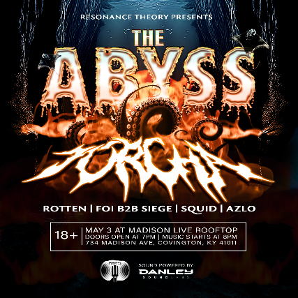 Resonance Theory Presents: The Abyss – Featuring: Torcha with special guest: Rotten – local support: Foi b2b Siege, Squid and Azlo at The Rooftop @Madison Live – Covington, KY