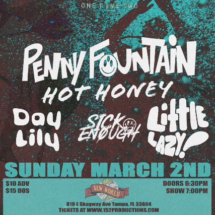 152 Productions Presents: Penny Fountain, Hot Honey, Day Lily, Sick Enough, and Little Lazy in Tampa at New World Music Hall – Tampa, FL