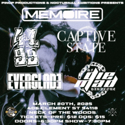 Memoire/ 4199/ Captive State/ Everglade/ Die Mad at Neck of the Woods – San Francisco, CA