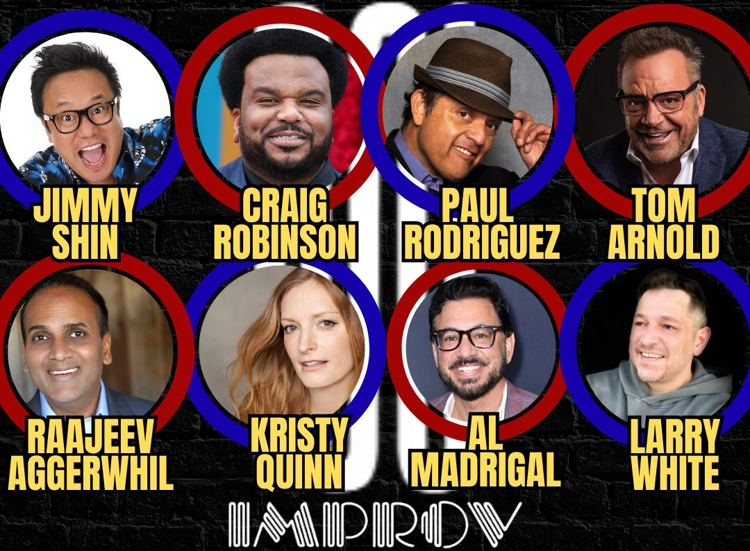 Tonight at the Improv ft. Tom Arnold, Craig Robinson, Paul Rodriguez, Al Madrigal, Jimmy Shin, Raajeev Aggerwhil, Kristy Quinn, and Larry White!