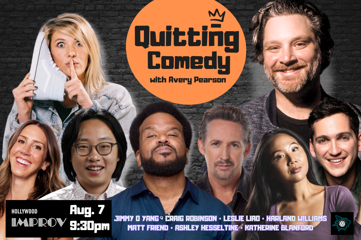 Quitting Comedy with Avery Pearson ft. Craig Robinson, Harland Williams, Ashley Hesseltine, Leslie Liao, Jimmy O. Yang, Matt Friend, Katherine Blanford, and more TBA!