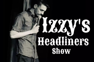 Izzy’s Headliners Show